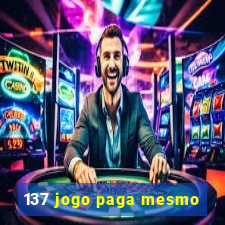 137 jogo paga mesmo